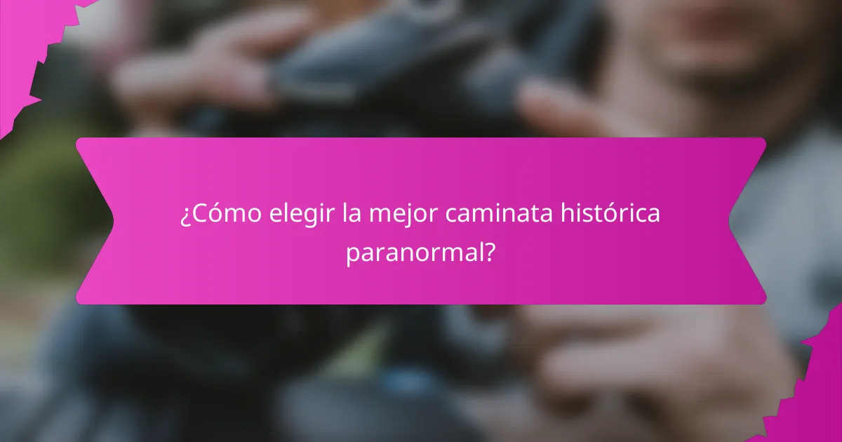 ¿Cómo elegir la mejor caminata histórica paranormal?