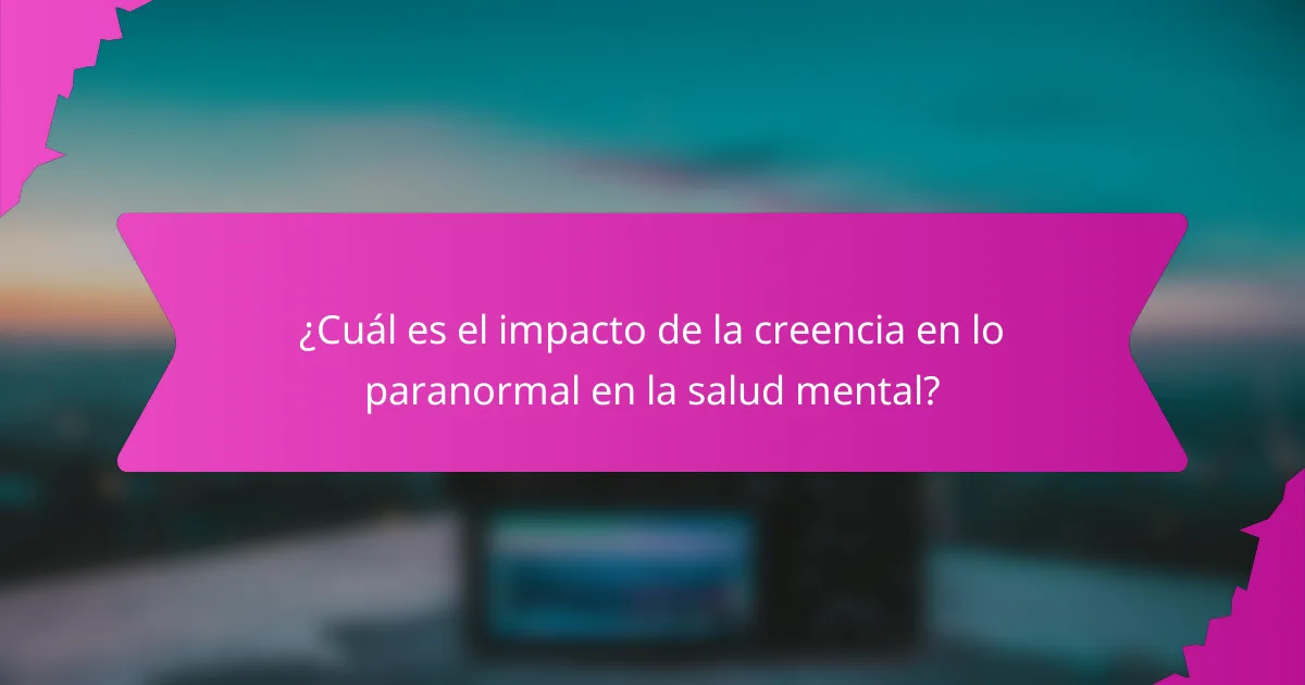¿Cuál es el impacto de la creencia en lo paranormal en la salud mental?