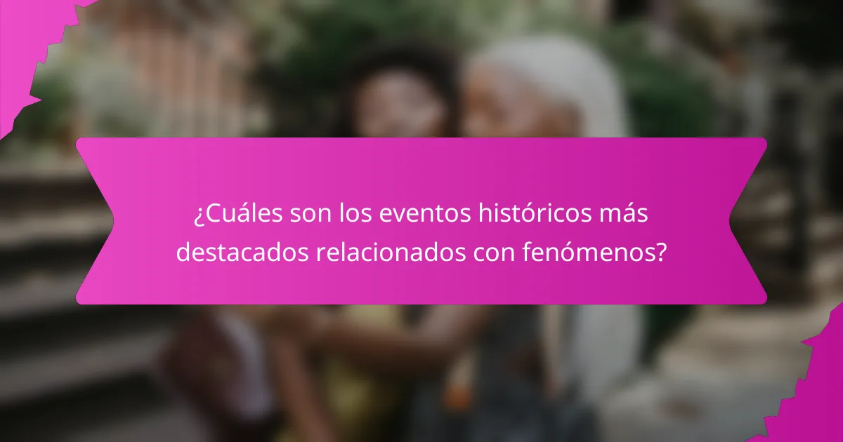 ¿Cuáles son los eventos históricos más destacados relacionados con fenómenos?