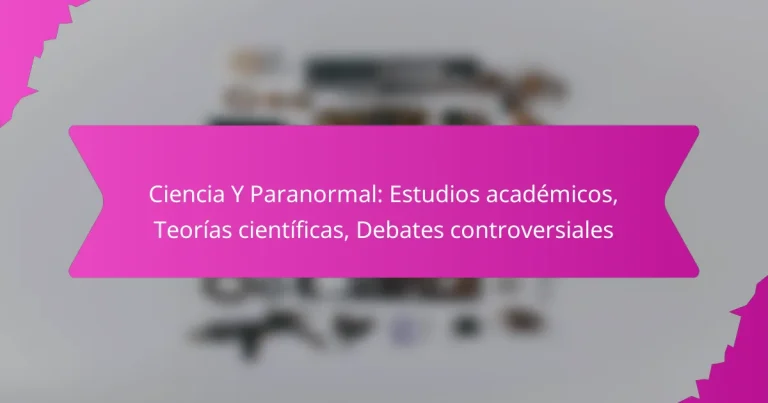 Ciencia Y Paranormal: Estudios académicos, Teorías científicas, Debates controversiales