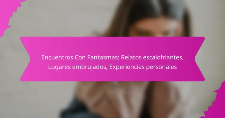 Encuentros Con Fantasmas: Relatos escalofriantes, Lugares embrujados, Experiencias personales
