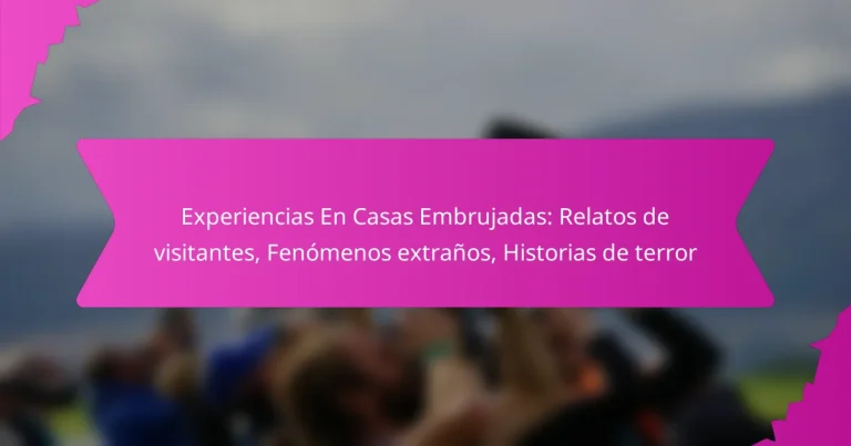 Experiencias En Casas Embrujadas: Relatos de visitantes, Fenómenos extraños, Historias de terror