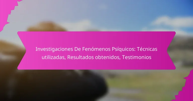 Investigaciones De Fenómenos Psíquicos: Técnicas utilizadas, Resultados obtenidos, Testimonios
