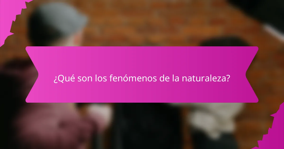 ¿Qué son los fenómenos de la naturaleza?